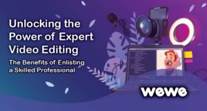 Unlocking the Power of Expert Video Editing: The Benefits of Enlisting a Skilled Professional
