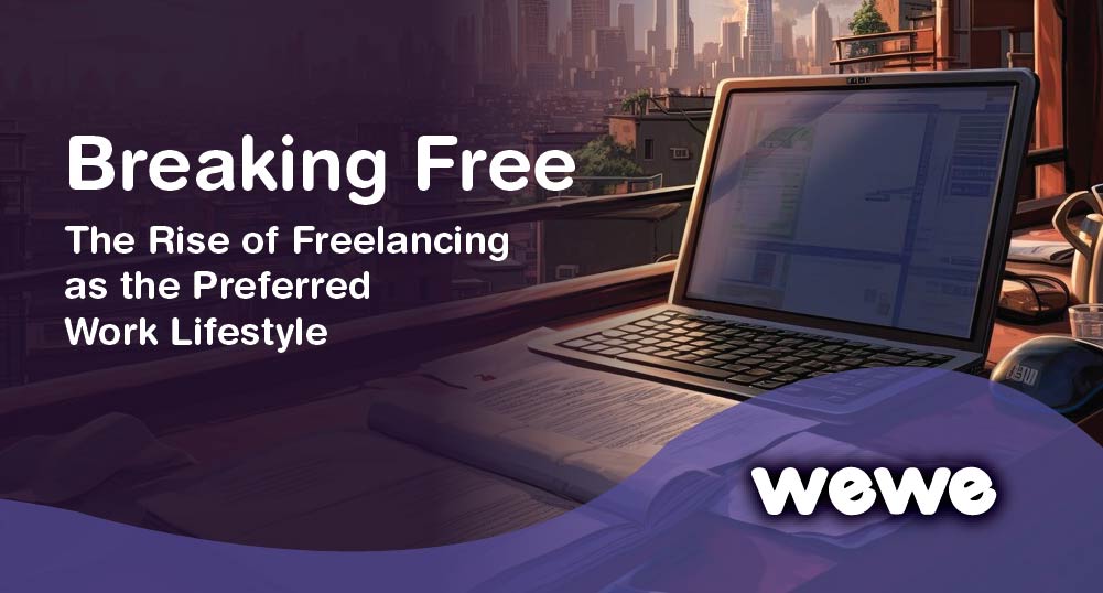 Breaking Free: The Rise of Freelancing as the Preferred Work Lifestyle
