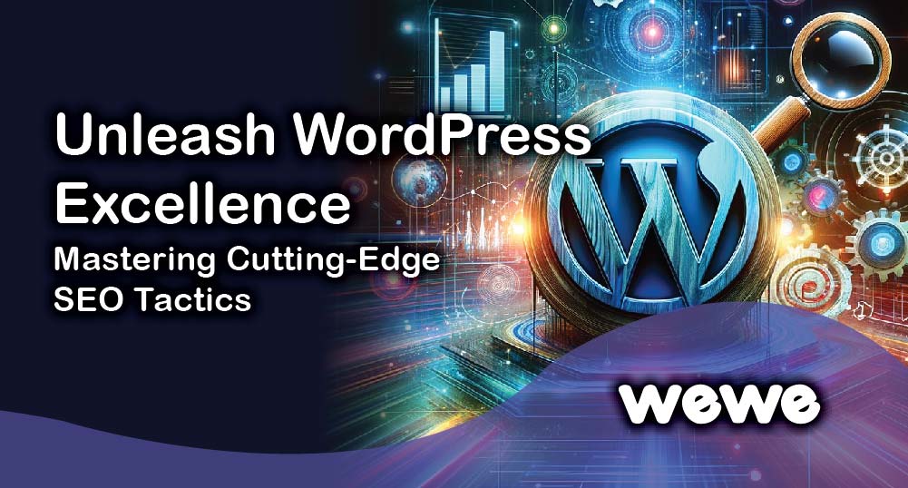 Unleash WordPress Excellence: Mastering Cutting-Edge SEO Tactics