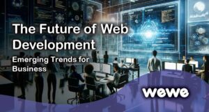 The Future of Web Development: Emerging Trends for Business