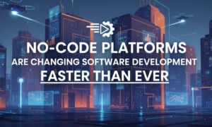 No-Code Platforms Are Changing Software Development Faster Than Ever