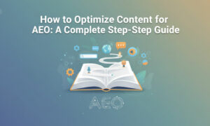 How to Optimize Content for AEO: A Complete Step-by-Step Guide